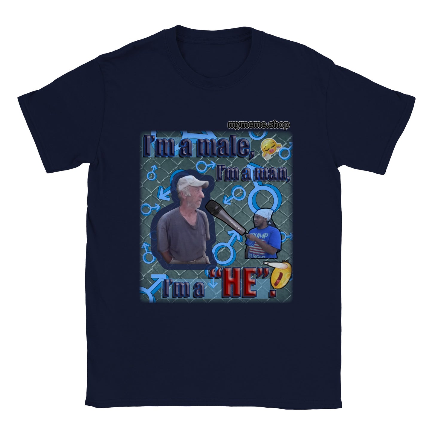 I'm a Male, I'm a Man, I'm a He T-shirt