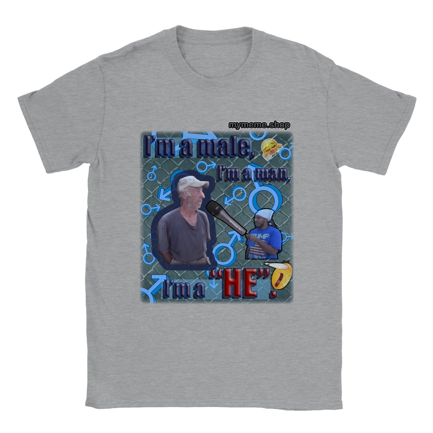 I'm a Male, I'm a Man, I'm a He T-shirt