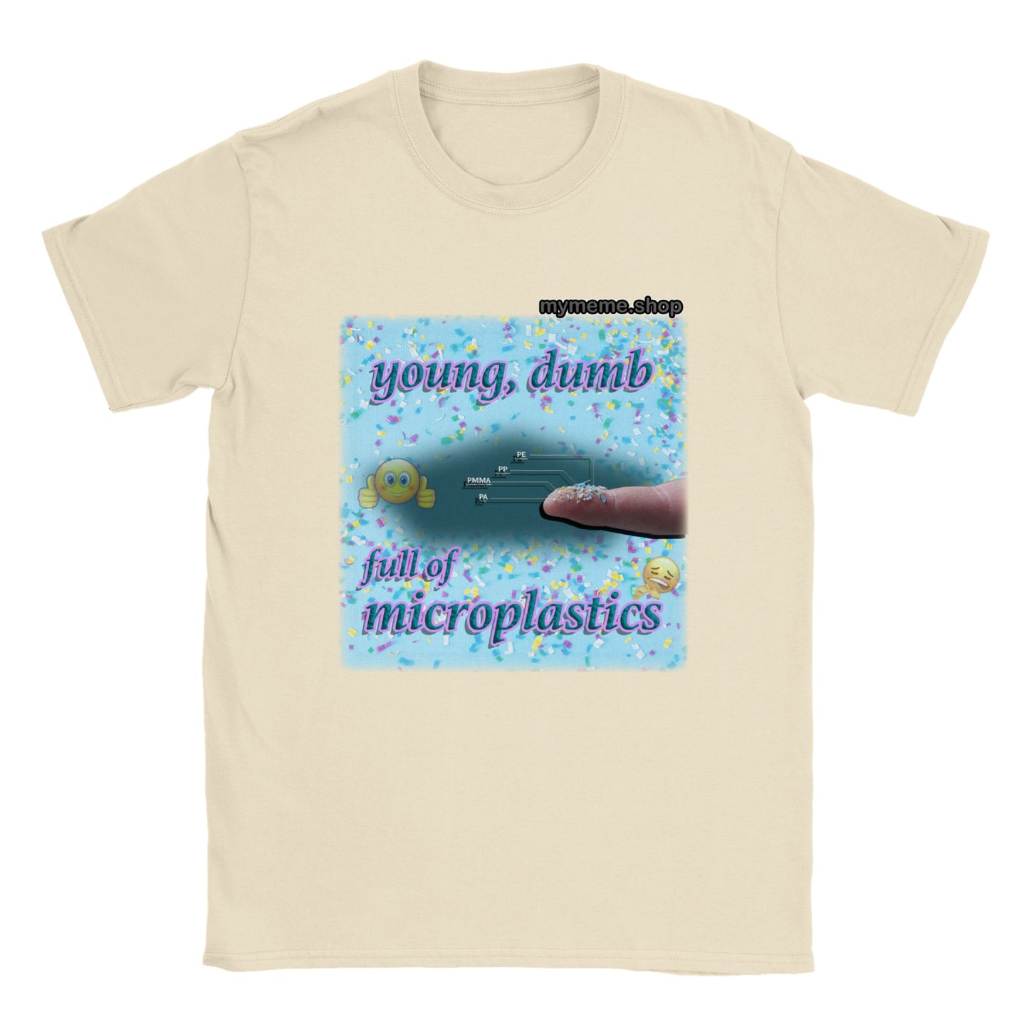 Young, Dumb, Full of microplastics T-shirt