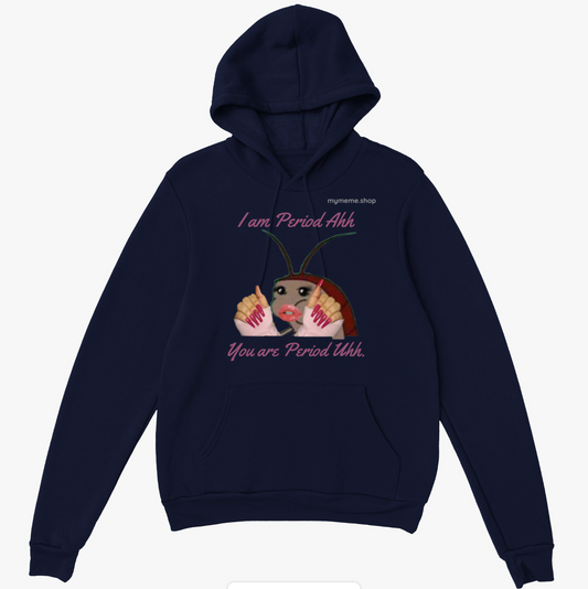 Cockroach I am Period Ahh You are Period Uhh Sweatshirt / Hoodie